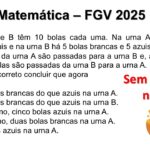 FGV 2025 Matemática: Troca de Bolas entre Urnas (Conclusão Garantida)