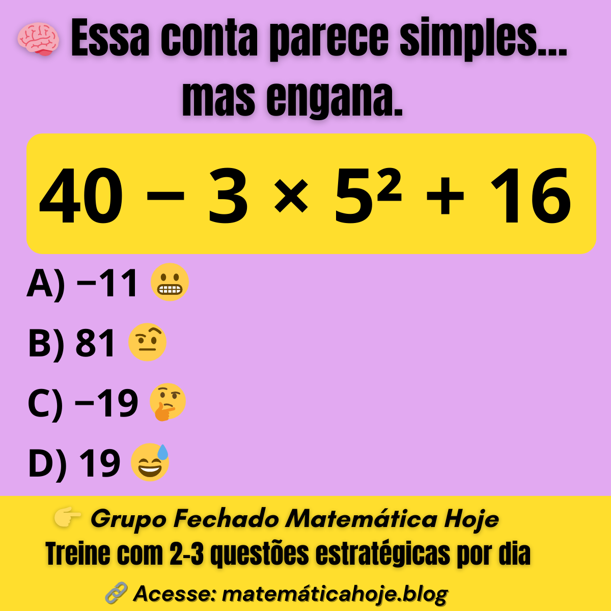 Expressão numérica 40 menos 3 vezes 5 ao quadrado mais 16