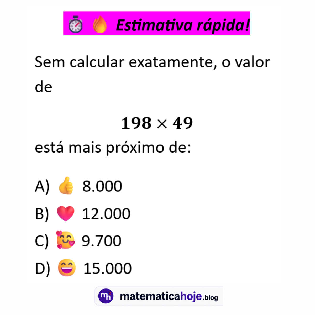 Questão de estimativa rápida com multiplicação 198 vezes 49